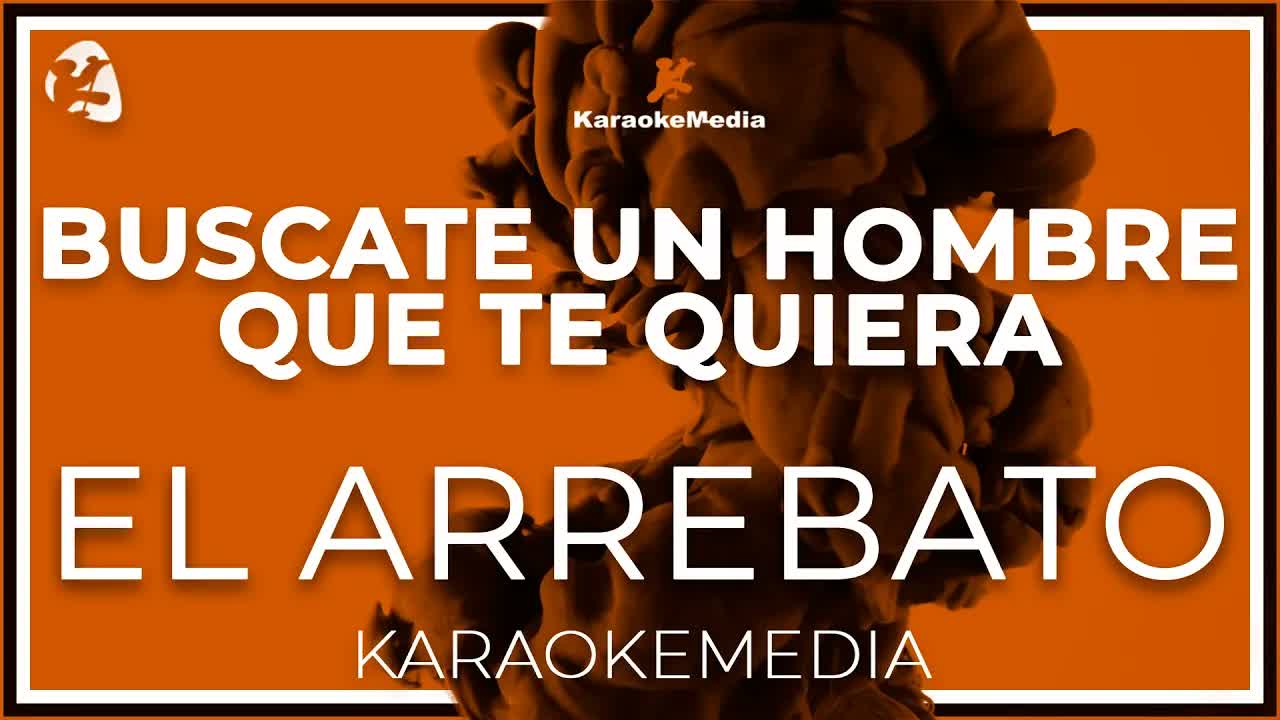 El Arrebato - Buscate Un Hombre Que Te Quiera