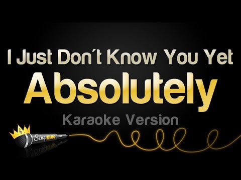 Absolutely - I Just Don't Know You Yet