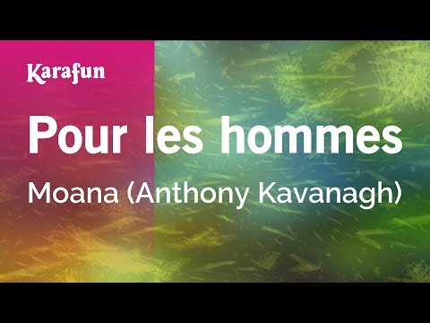 Moana (Anthony Kavanagh) - Pour les hommes