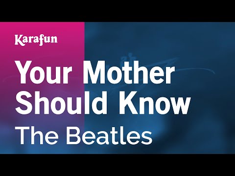 The Beatles - Your Mother Should Know