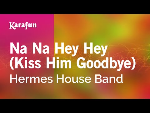 Hermes House Band - Na Na Hey Hey (Kiss Him Goodbye)
