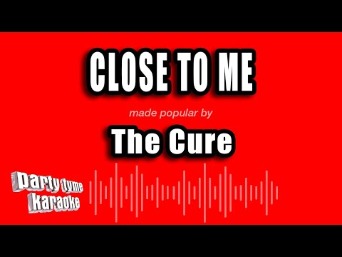 The Cure - Close To Me