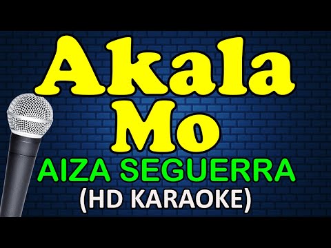 Aiza Seguerra - AKALA MO