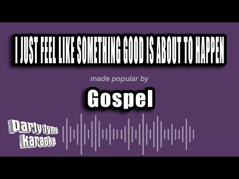 Gospel - I Just Feel Like Something Good Is About To Happen