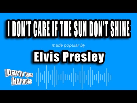 Elvis Presley - I Don't Care If The Sun Don't Shine