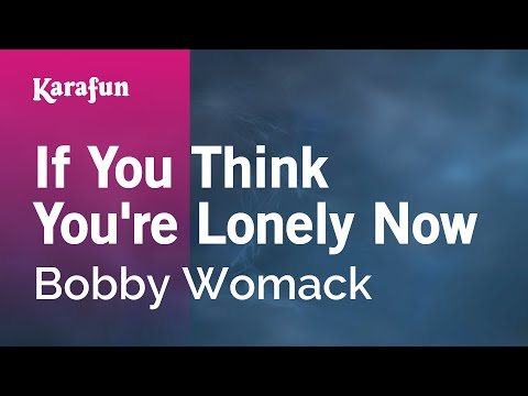 Bobby Womack - If You Think You're Lonely Now