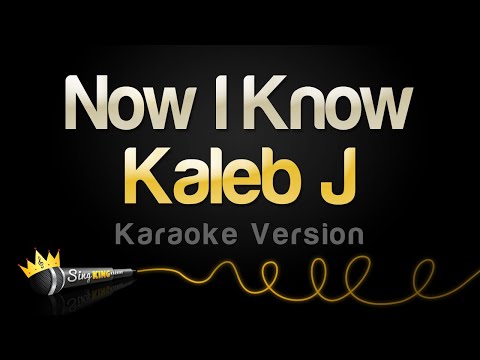 Kaleb J - Now I Know
