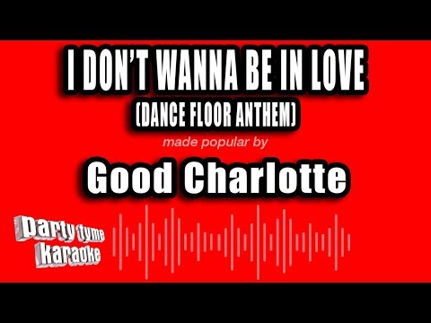 Good Charlotte - I Don't Wanna Be In Love (Dance Floor Anthem)