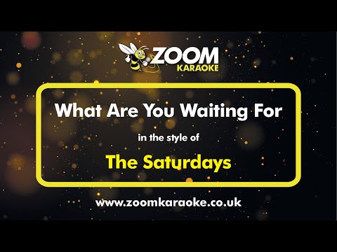 The Saturdays - What Are You Waiting For