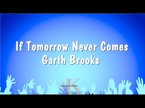 Garth Brooks - If Tomorrow Never Comes