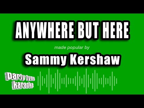 Sammy Kershaw - Anywhere But Here
