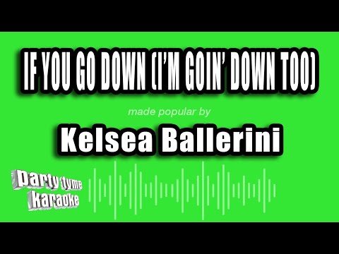 Kelsea Ballerini - If You Go Down (I'm Goin' Down Too)