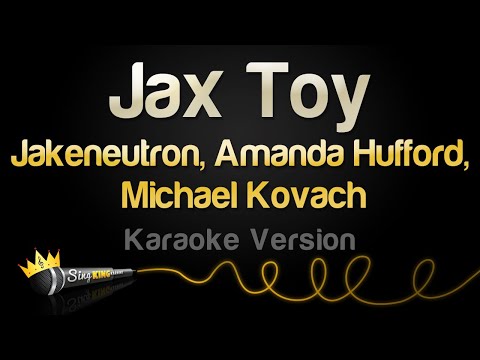 Jakeneutron, Amanda Hufford, Michael Kovach - Jax Toy