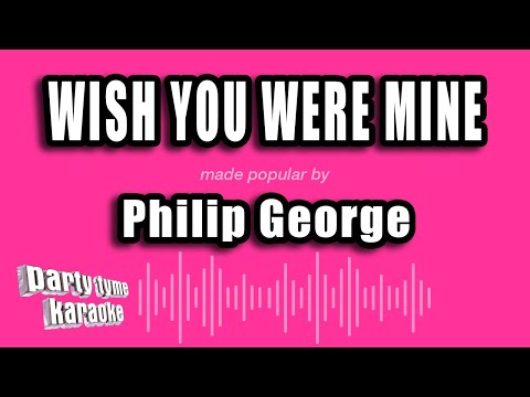 Philip George - Wish You Were Mine