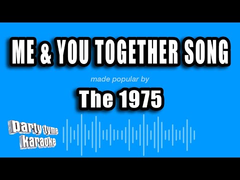 The 1975 - Me & You Together Song
