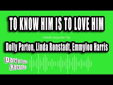 Dolly Parton, Linda Ronstadt, Emmylou Harris - To Know Him Is To Love Him
