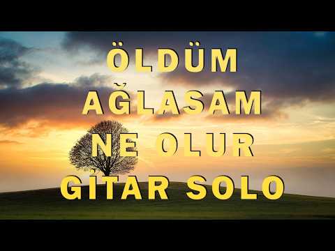 Öldüm Ağlasam Ne Olur - Gitar Solo | Enstrümantal Karaoke Türküler - Si