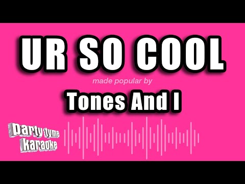 Tones And I - Ur So cOol