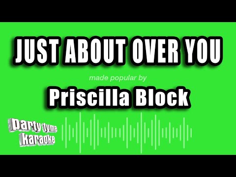 Priscilla Block - Just About Over You