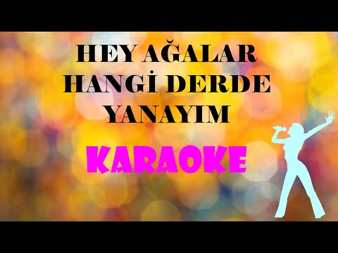Hey Ağalar Hangi Derde Yanayım