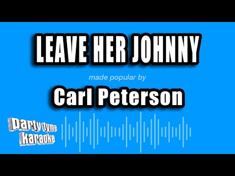 Carl Peterson - Leave Her Johnny