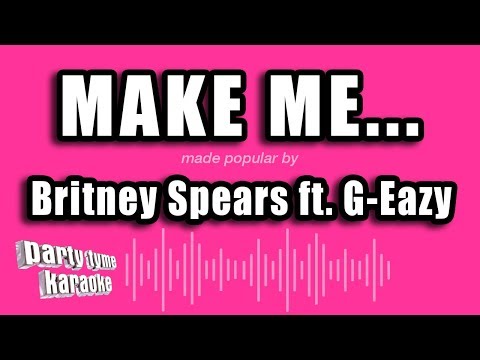 Britney Spears feat. G-Eazy - Make Me...