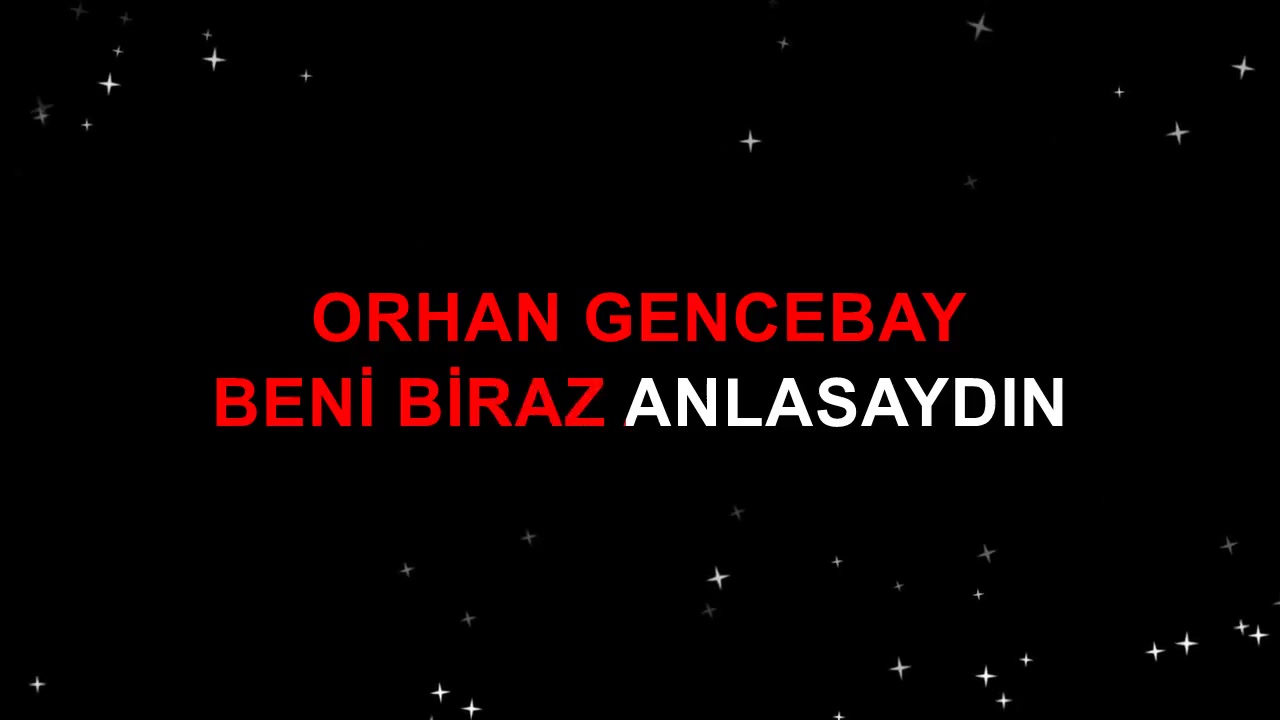 ORHAN GENCEBAY BENİ BİRAZ ANLASAYDIN Mİ-KARAR