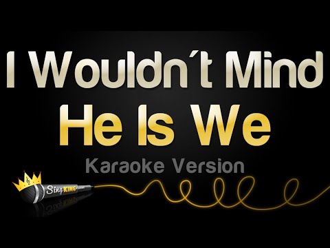He Is We - I Wouldn't Mind