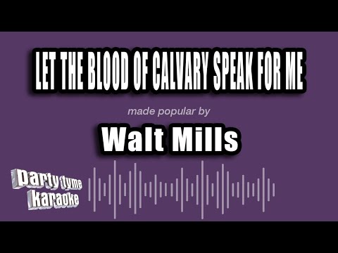 Walt Mills - Let The Blood of Calvary Speak For Me
