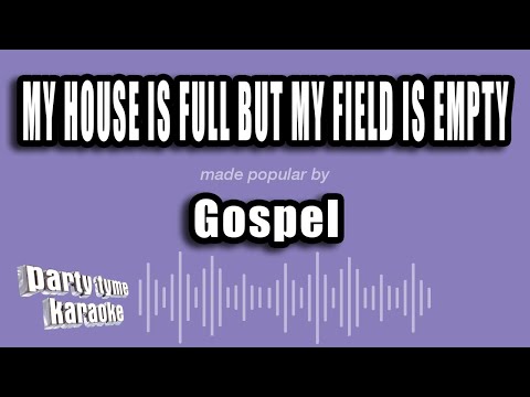 Gospel - My House Is Full But My Field Is Empty
