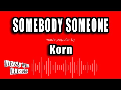 Korn - Somebody Someone