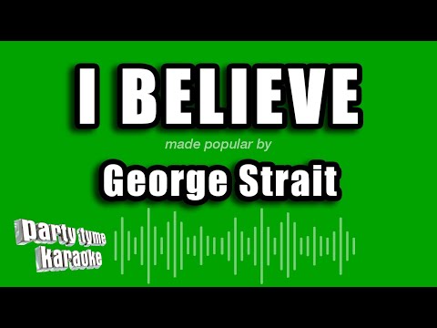 George Strait - I Believe