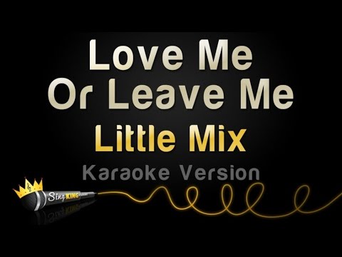 Little Mix - Love Me Or Leave Me