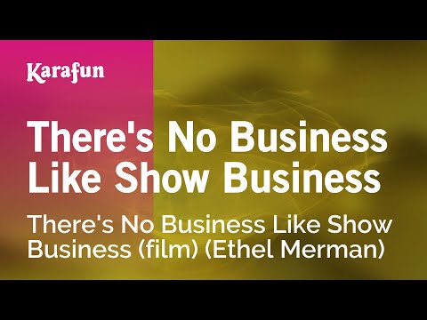 (Ethel Merman) * There's No Business Like Show Business