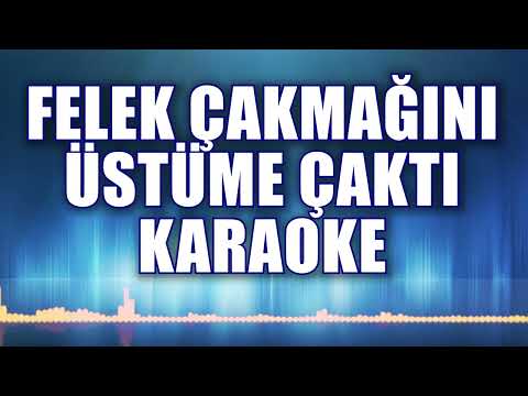 FELEK ÇAKMAĞINI KARAOKE ton:Sİ bemol