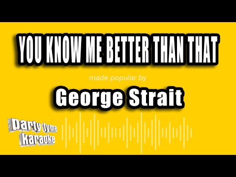 George Strait - You Know Me Better Than That