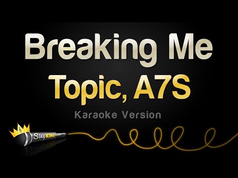 Topic, A7S - Breaking Me