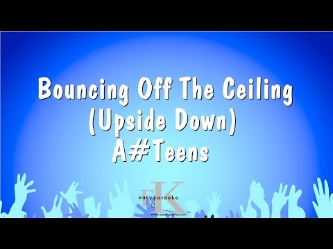 A - Bouncing Off The Ceiling (Upside Down)