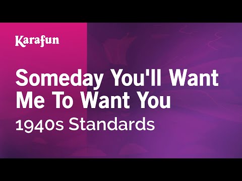 1940s Standards - Someday You'll Want Me to Want You