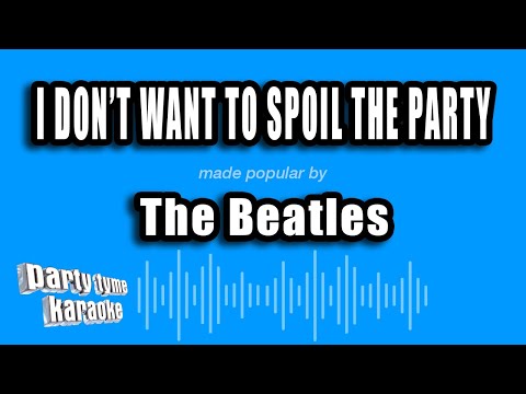 The Beatles - I Don't Want To Spoil The Party