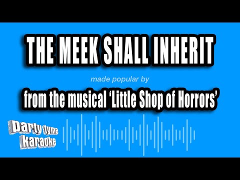 Little Shop of Horrors - The Meek Shall Inherit