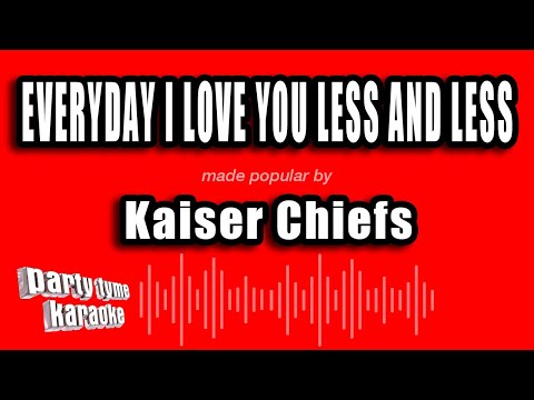 Kaiser Chiefs - Everyday I Love You Less And Less