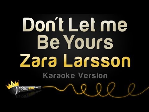 Zara Larsson - Don't Let Me Be Yours