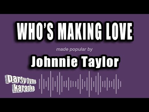 Johnnie Taylor - Who's Making Love