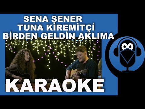 Tuna Kiremitçi & Sena Şener - Birden Geldin Aklıma