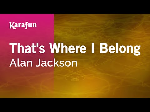 Alan Jackson - That's Where I Belong