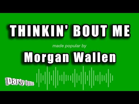 Morgan Wallen - Thinkin' Bout Me