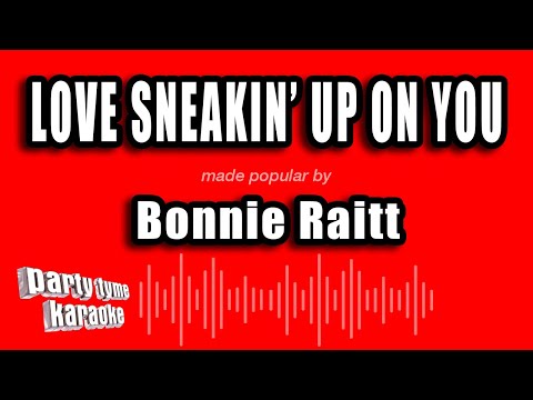 Bonnie Raitt - Love Sneakin' Up On You