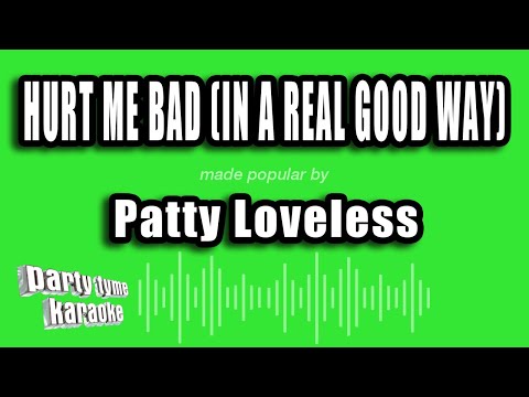Patty Loveless - Hurt Me Bad (In A Real Good Way)