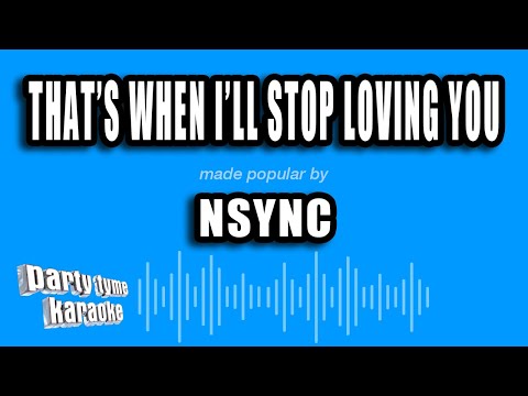NSYNC - That's When I'll Stop Loving You